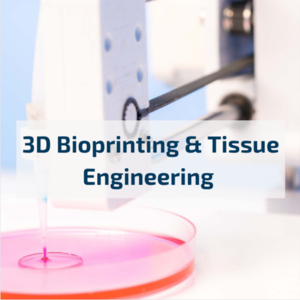 3D bioprinting & tissue engineering