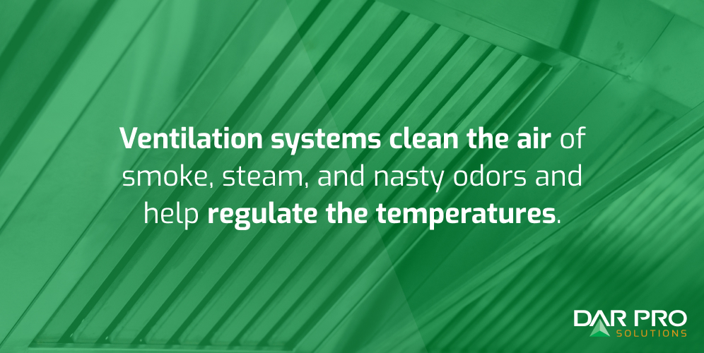 Ventilation systems can clean the air of smoke, steam and nasty odors and help regulate the temperatures